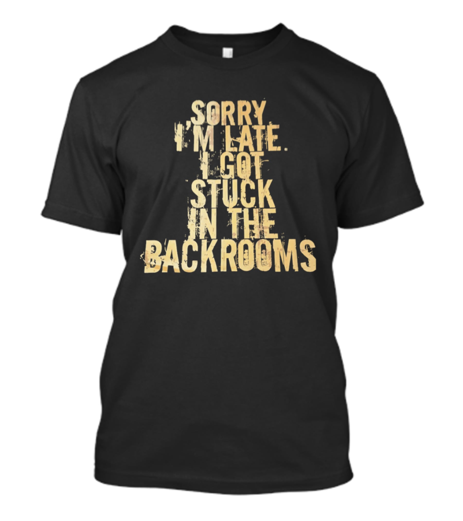 Sorry I'm Late I Got Stuck In The Backrooms T-Shirt
