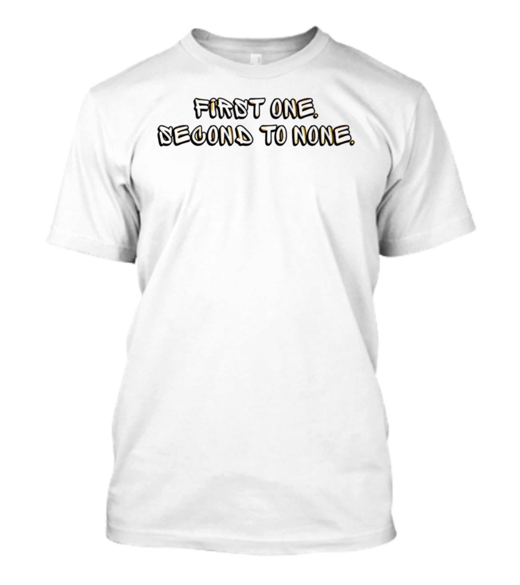 First One Second To None Distinctive T-Shirt