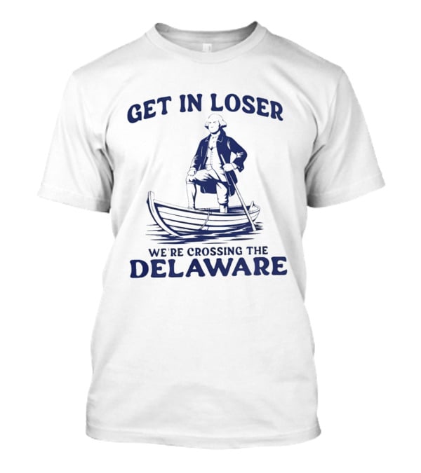 Get In Loser We're Crossing The Delaware Washington Doodle T-Shirt