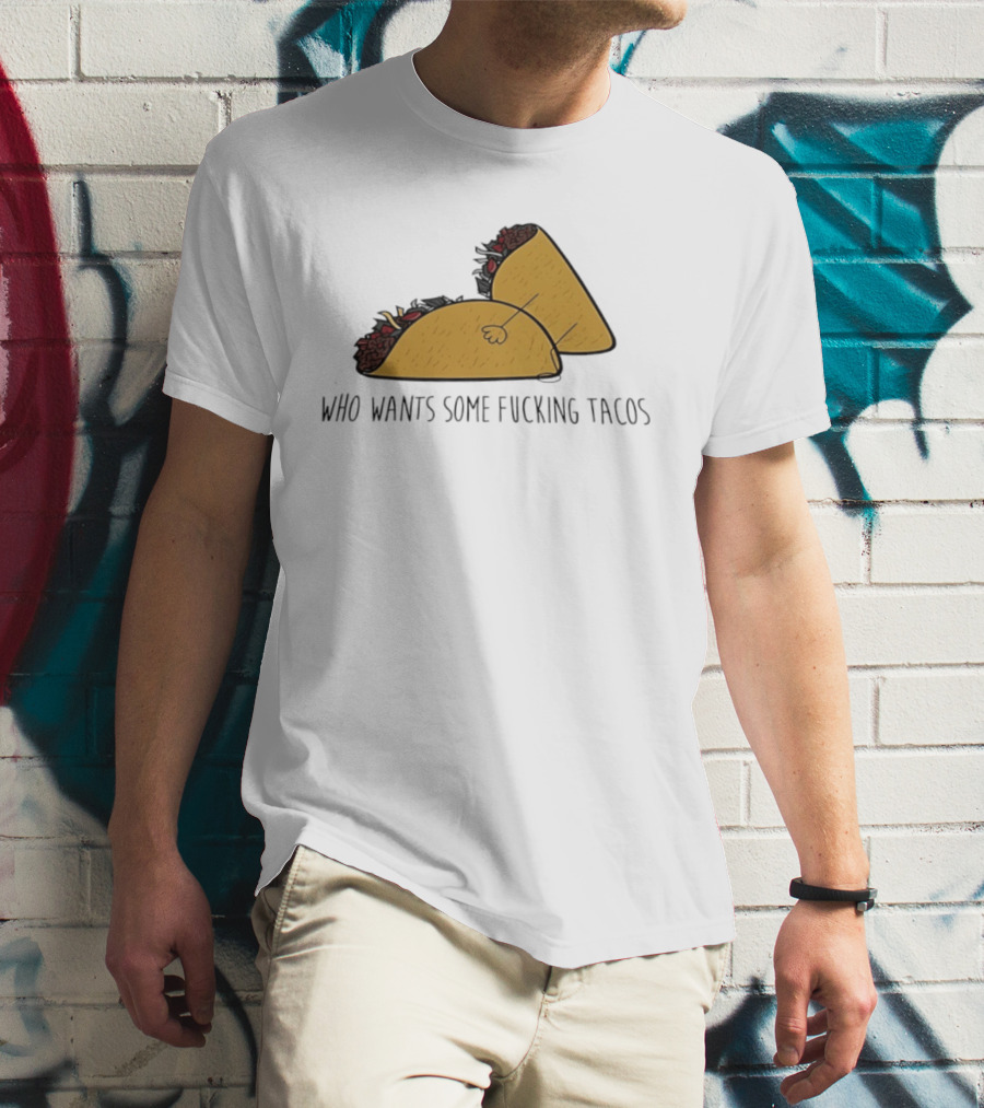 Taco Butt Who Wants Some Tacos T-Shirt