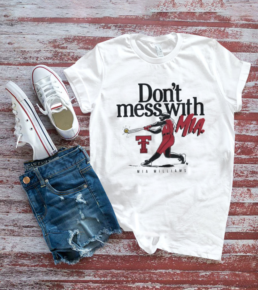 Don't Mess With Mia Williams Texas Tech Softball T-Shirt