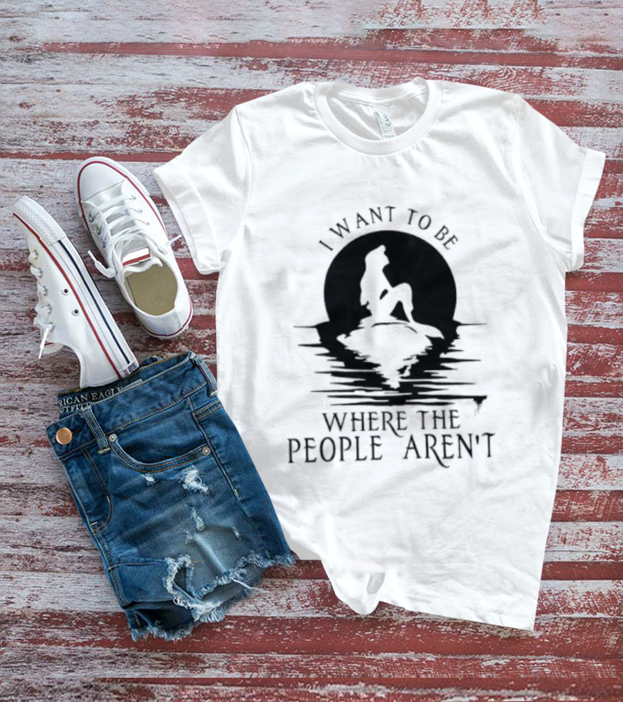 I Want To Be Where The People Aren't Mermaid T-Shirt