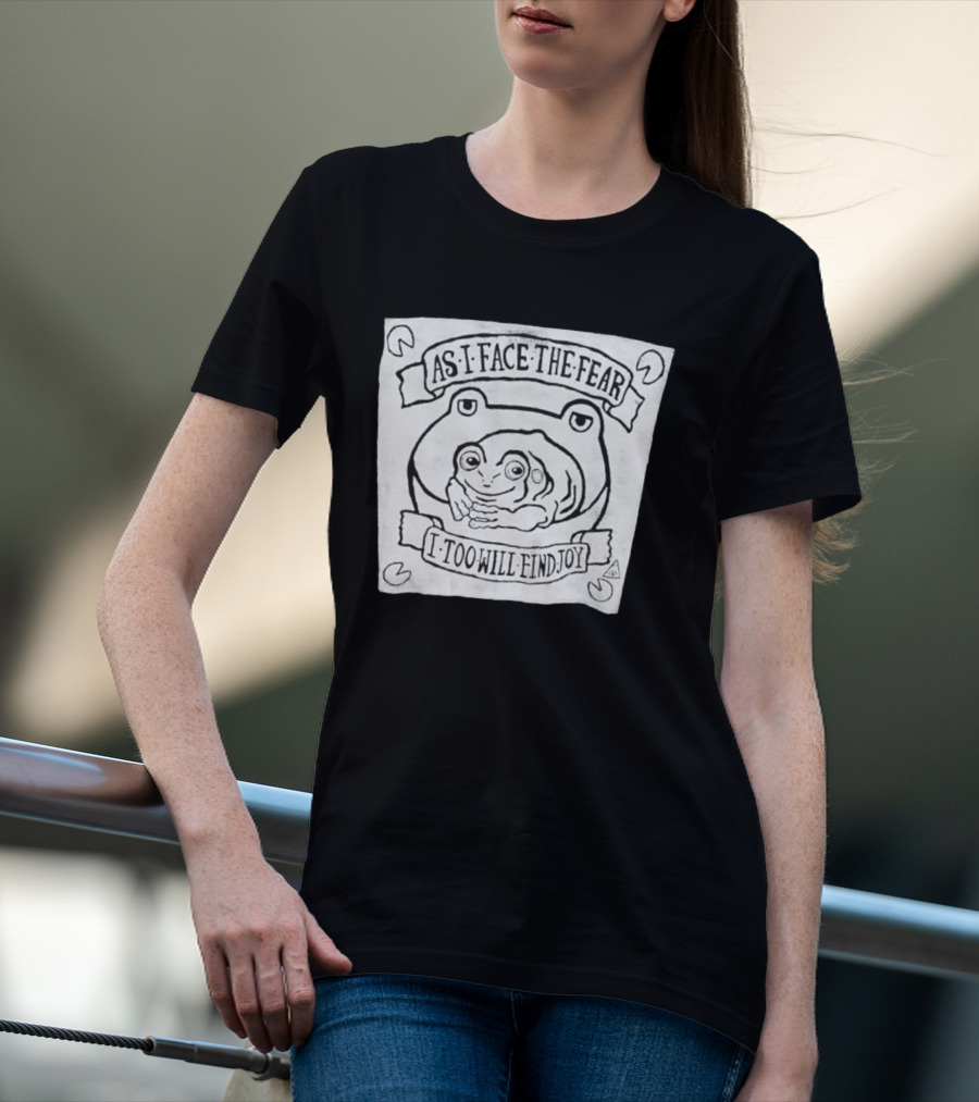 As I Face The Fear I Too Will Find Joy Frog T-Shirt