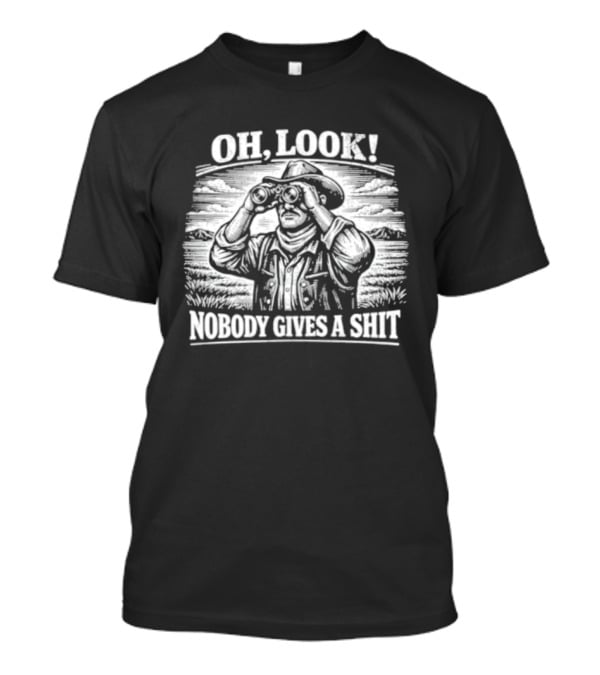 Oh Look Cowboy Nobody Gives A Shit Western Humor T-Shirt