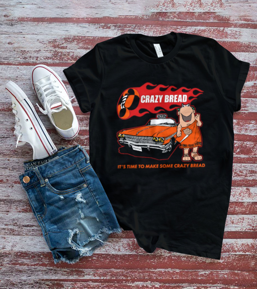 Crazy Bread It's Time To Make Some Crazy Bread Classic Taxi Cartoon T-Shirt