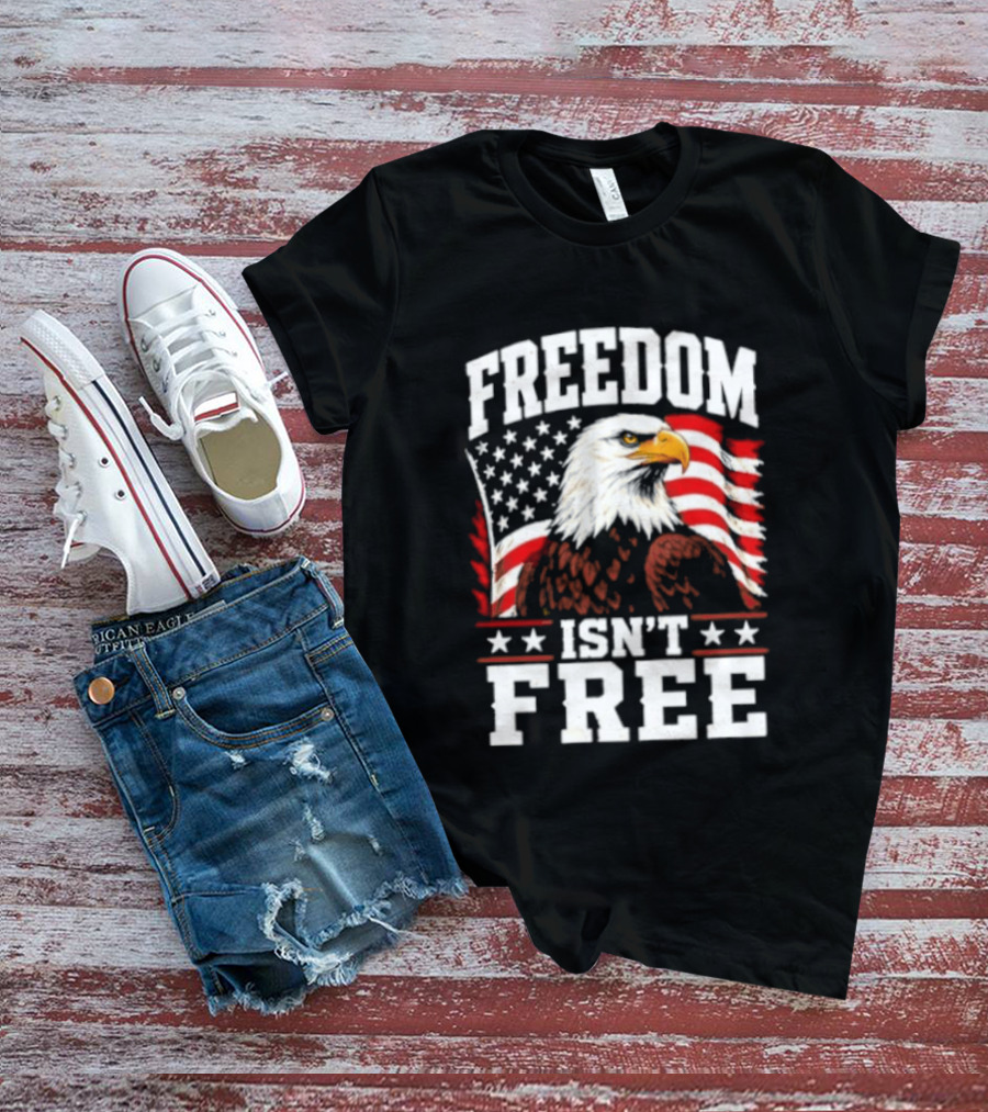 Freedom Isn't Free American Flag Bald Eagle T-Shirt