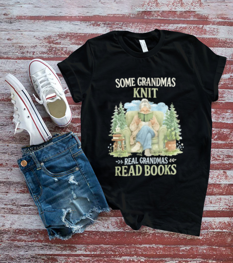 Some Grandmas Knit Real Grandmas Read Books Cozy Reading Grandma T-Shirt