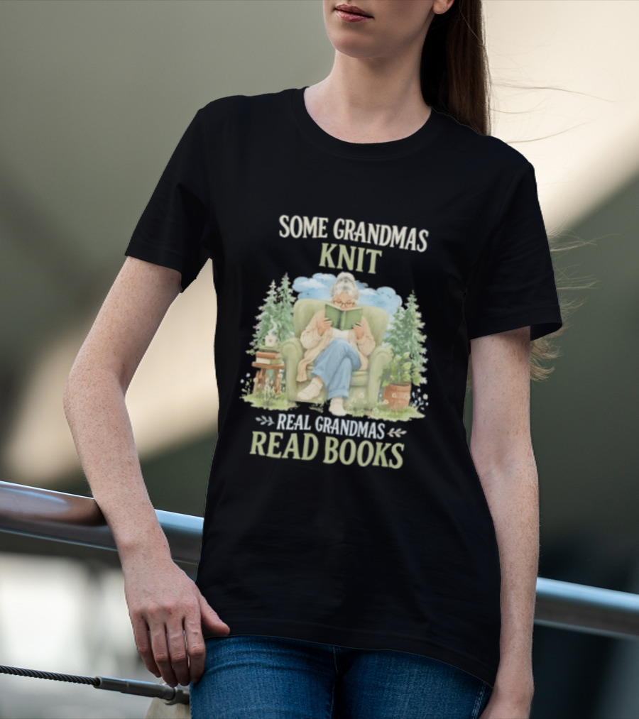 Some Grandmas Knit Real Grandmas Read Books Cozy Reading Grandma T-Shirt