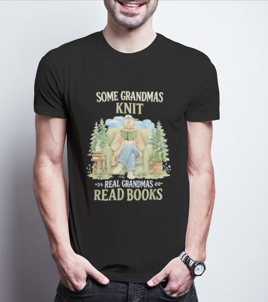 Some Grandmas Knit Real Grandmas Read Books Cozy Reading Grandma T-Shirt
