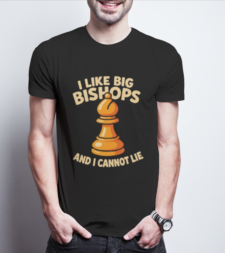 I Like Big Bishops And I Cannot Lie Chess Piece T-Shirt