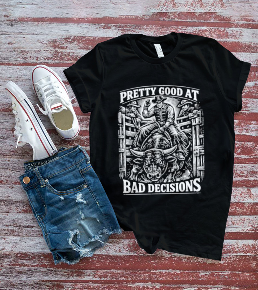 Pretty Good At Bad Decisions Cowboy Riding A Bull T-Shirt