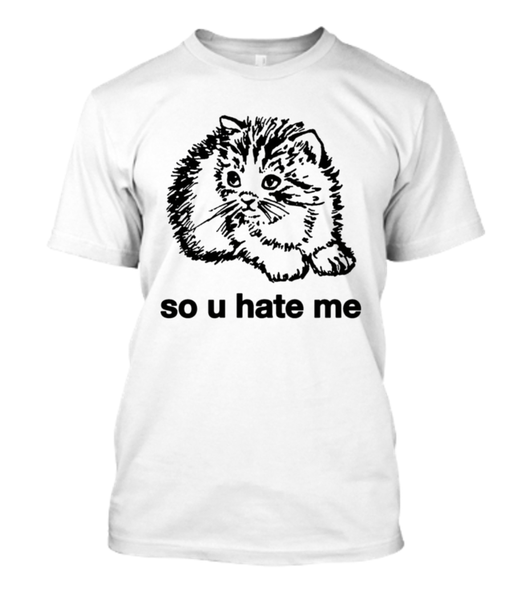 Cat So U Hate Me Kitty Drawing T-Shirt
