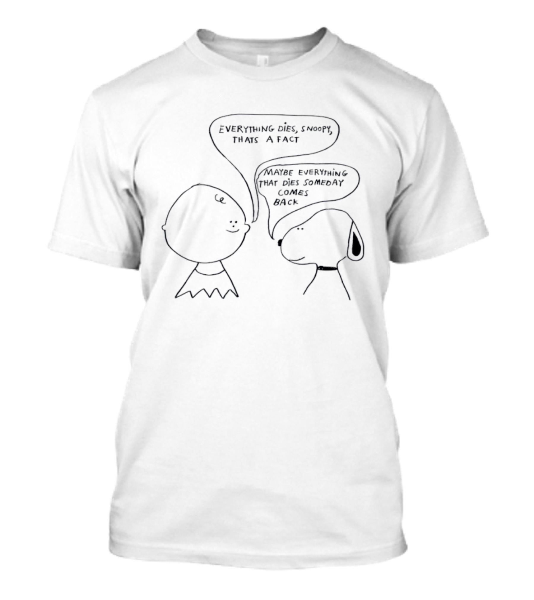 Everything Dies Snoopy That's A Fact Maybe Everything Comes Back Charlie Brown T-Shirt