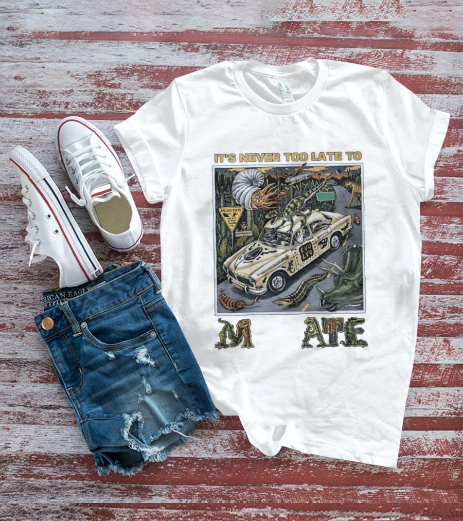 Its Never Too Late To Evolve Mutate Journey With Ancient Creatures T-Shirt