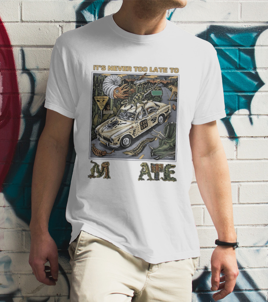 Its Never Too Late To Evolve Mutate Journey With Ancient Creatures T-Shirt