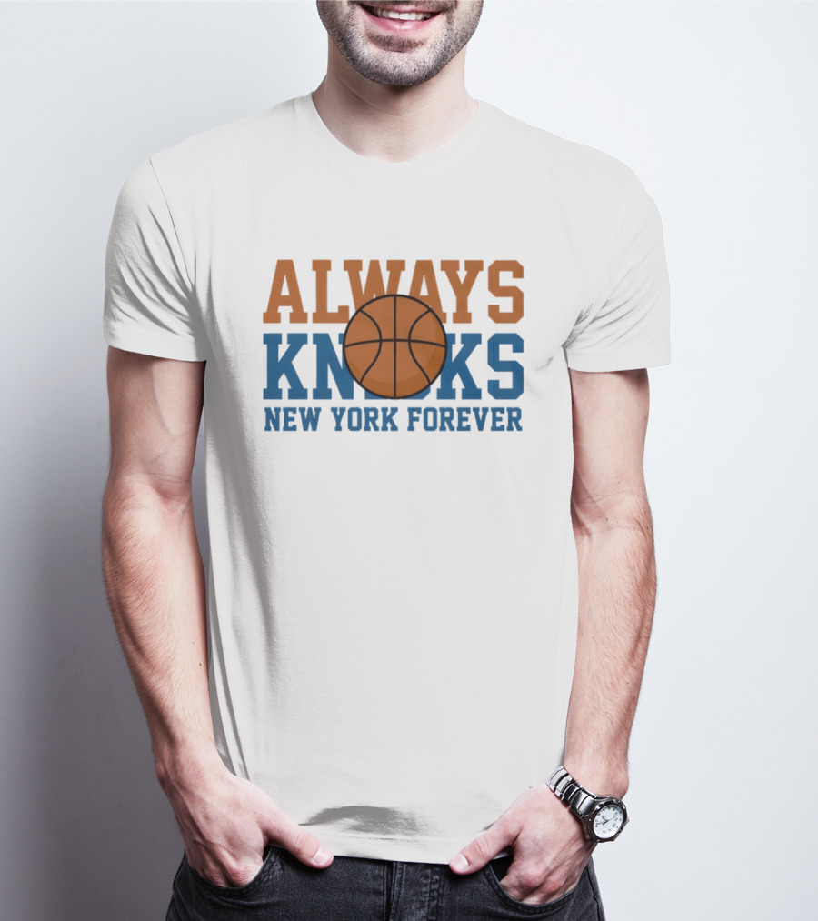 Always Knicks New York Forever Basketball T-Shirt