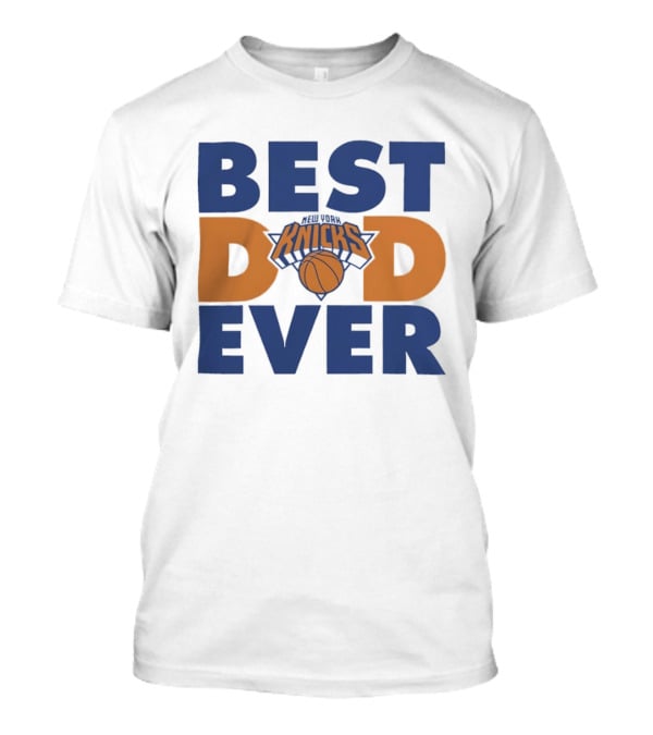 New York Knicks Best Dad Ever Basketball Fan T-Shirt