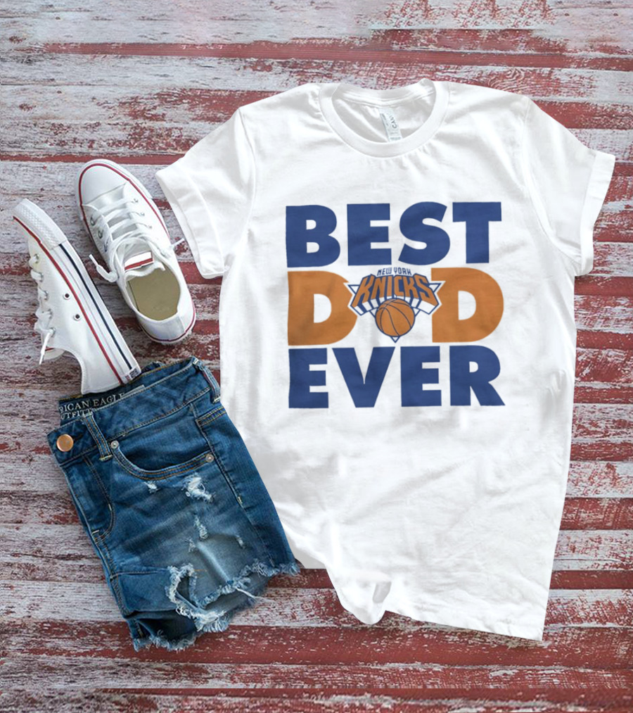 New York Knicks Best Dad Ever Basketball Fan T-Shirt