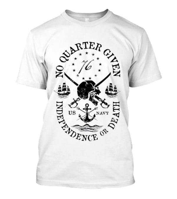 US Navy No Quarter Given Skull Swords Independence Or Death 76 T-Shirt
