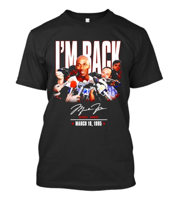 I'm Back Michael Jordan March 18 1995 T-Shirt