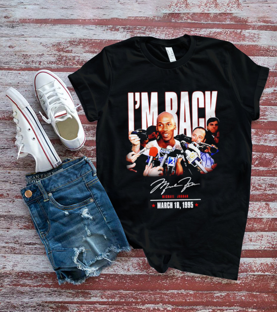 I'm Back Michael Jordan March 18 1995 T-Shirt