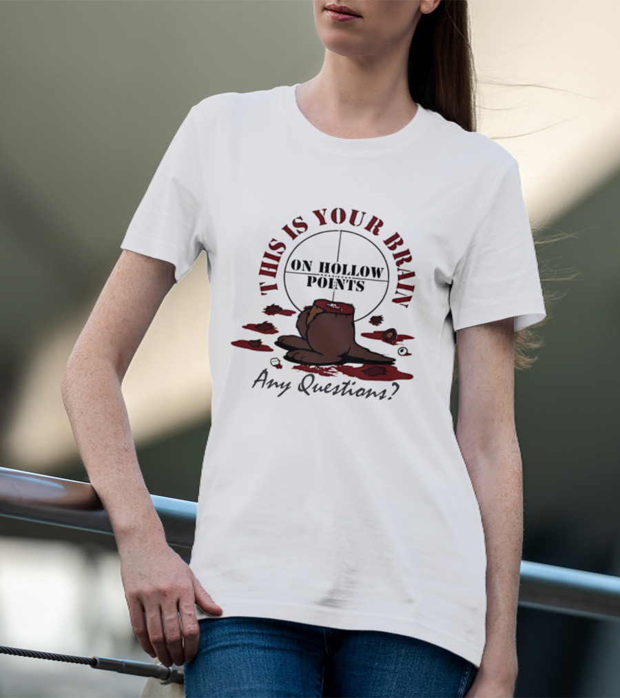 This Is Your Brain On Hollow Points Squirrel Any Questions T-Shirt