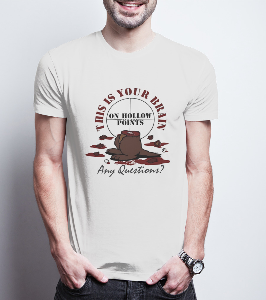 This Is Your Brain On Hollow Points Squirrel Any Questions T-Shirt