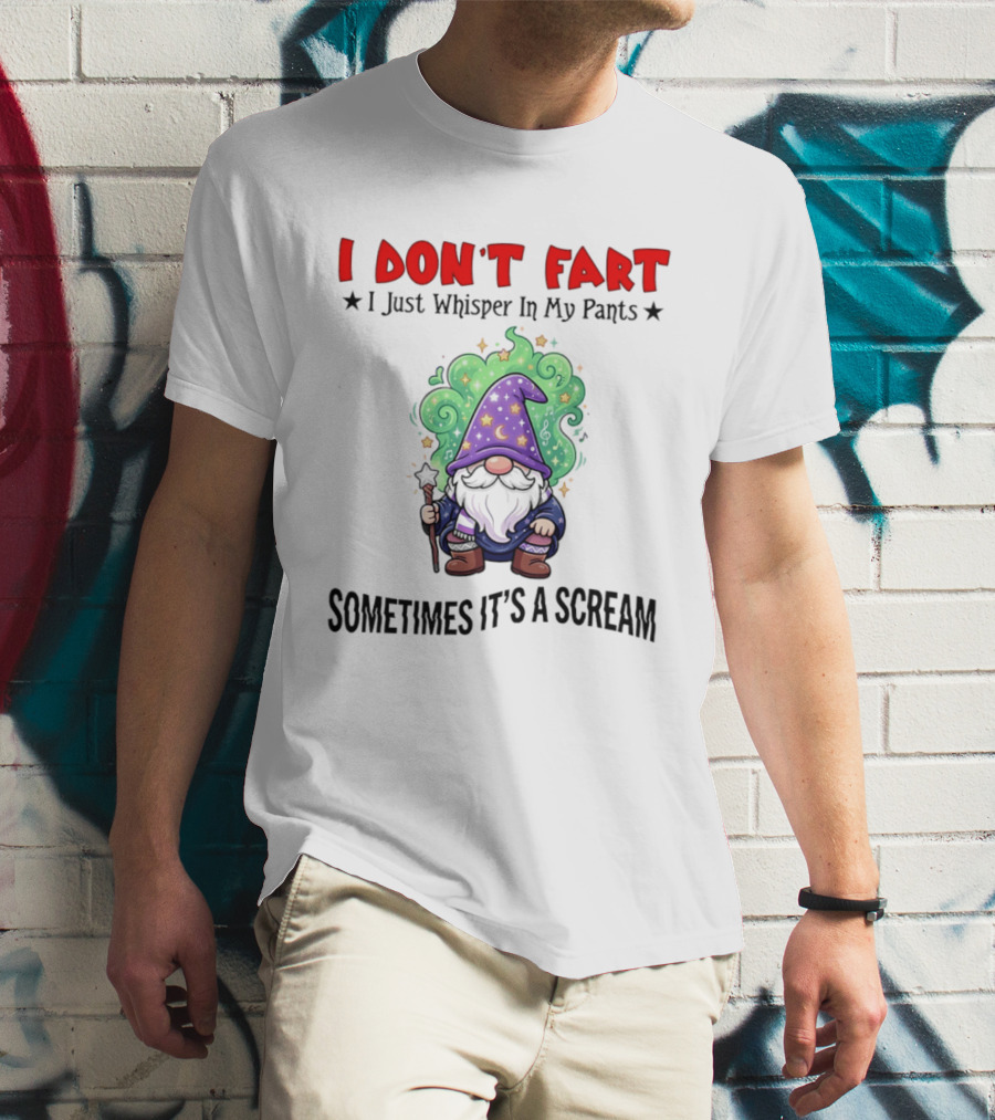 I Don't Fart I Just Whisper In My Pants Sometimes It's A Scream Wizard T-Shirt