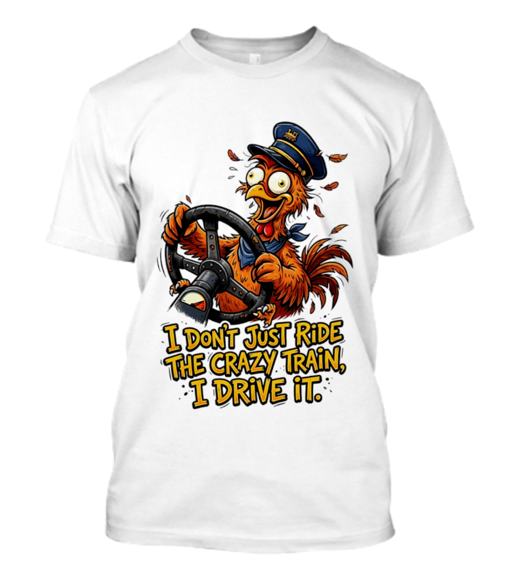 Funny Cartoon Chicken Conductor I Don't Just Ride The Crazy Train I Drive It T-Shirt