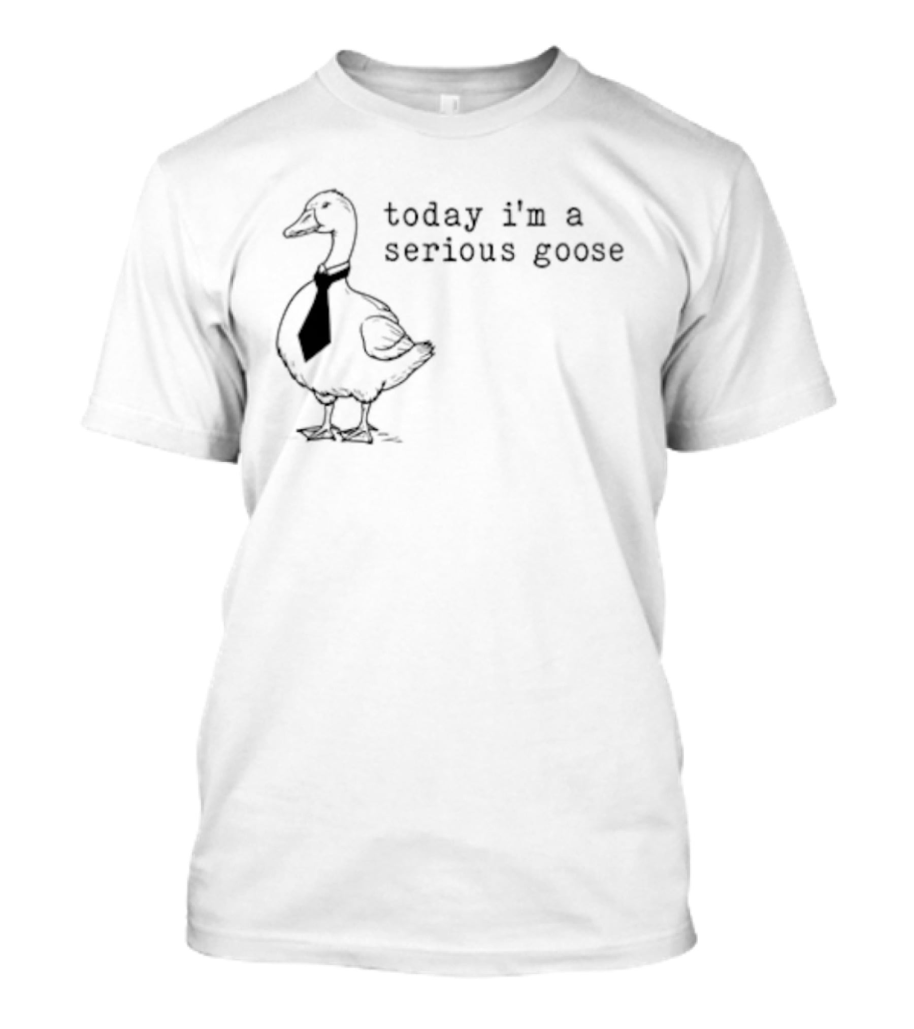 Today I'm A Serious Goose Tie Wearing Humor T-Shirt