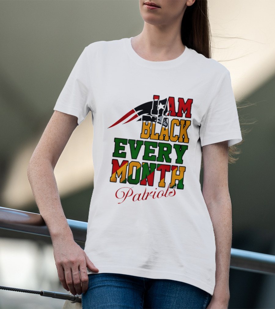New England Patriots I Am Black Every Month Juneteenth Patriots T-Shirt