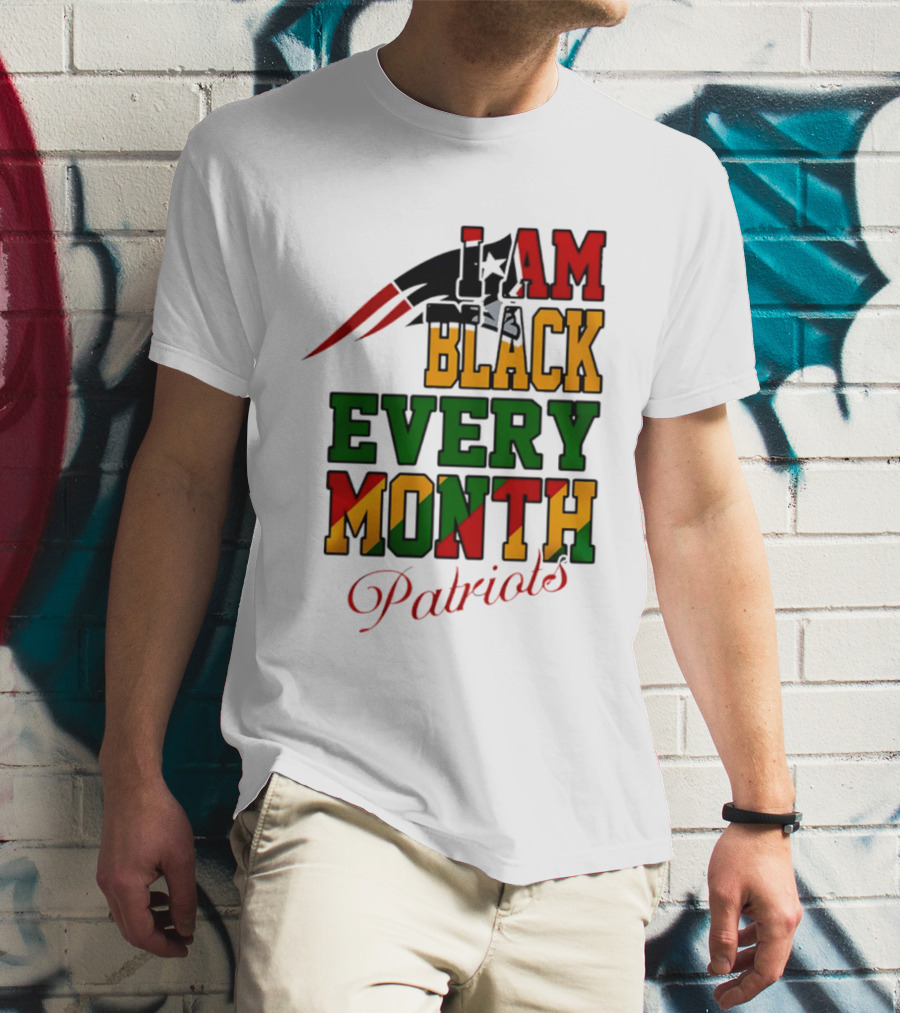 New England Patriots I Am Black Every Month Juneteenth Patriots T-Shirt