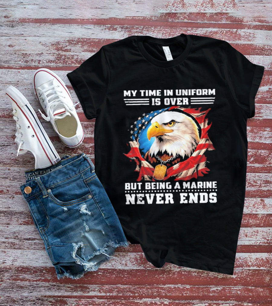 My Time In Uniform Is Over But Being A Marine Never Ends Eagle American Flag T-Shirt
