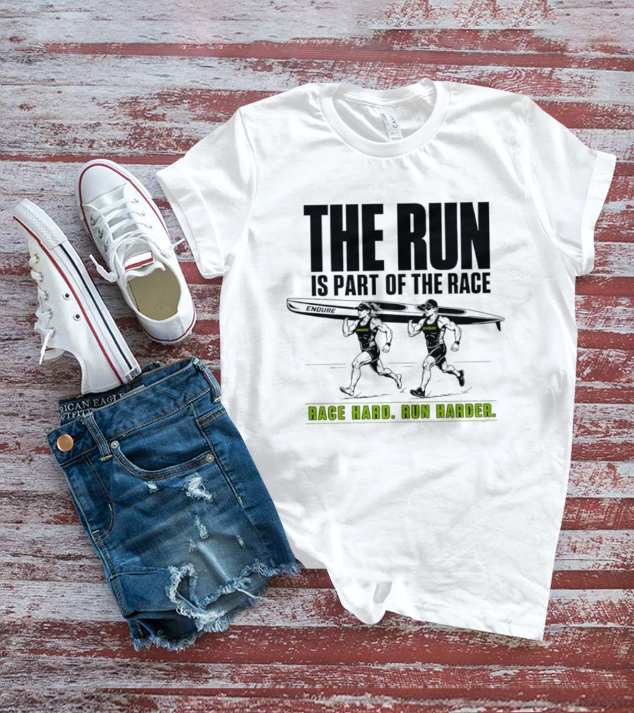 The Run Is Part Of The Race Endure Race Hard Run Harder T-Shirt
