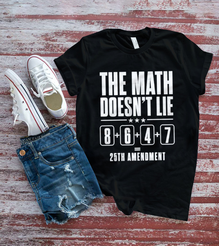 The Math Doesn't Lie 8647 Equals 25th Amendment T-Shirt