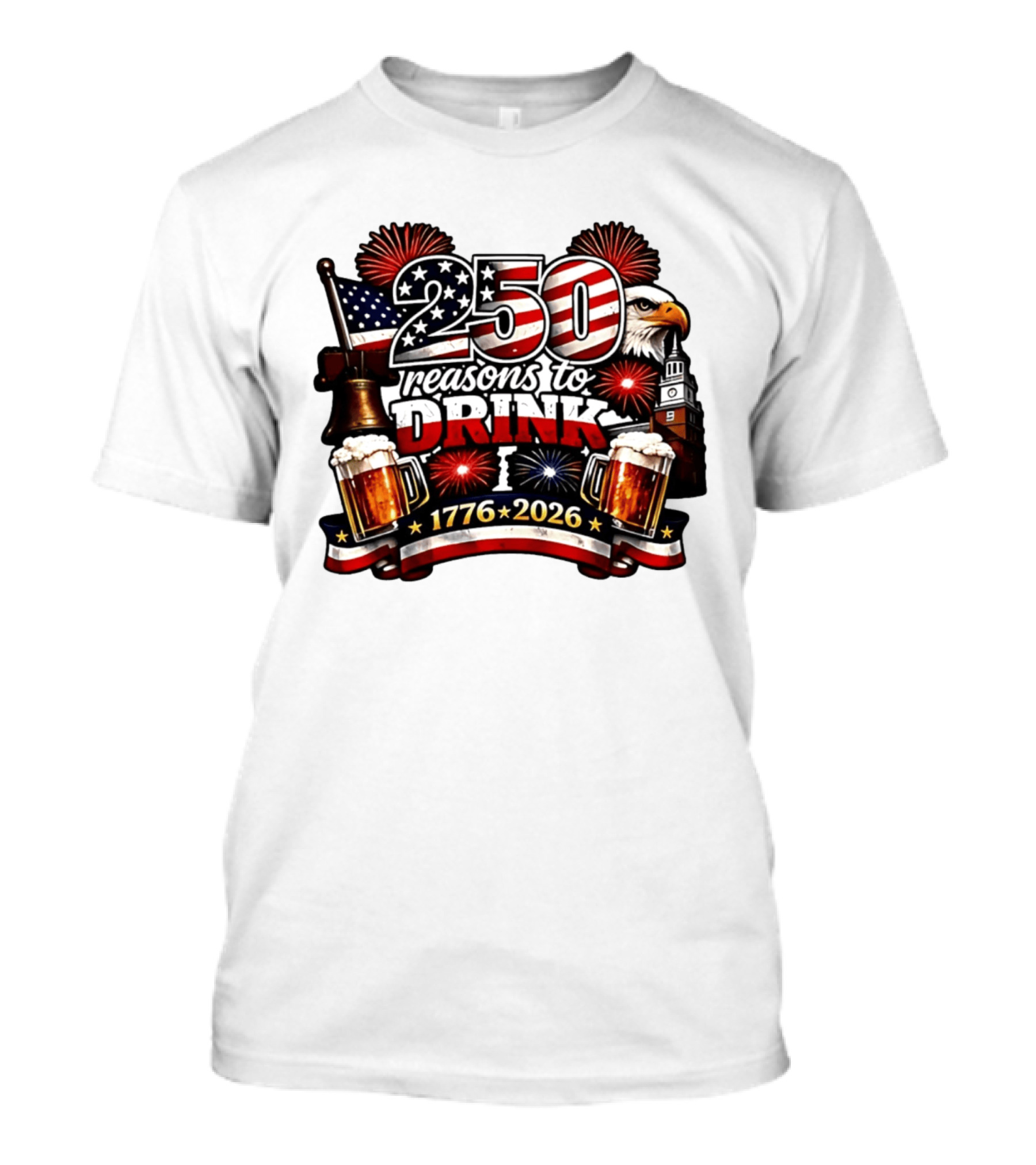 250 Reasons To Drink 1776 2026 American Flag Eagle Fireworks Celebration T-Shirt