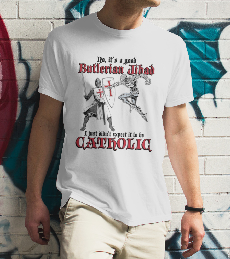 No It's A Good Butlerian Jihad I Just Didn't Expect It To Be Catholic Knight Duel T-Shirt