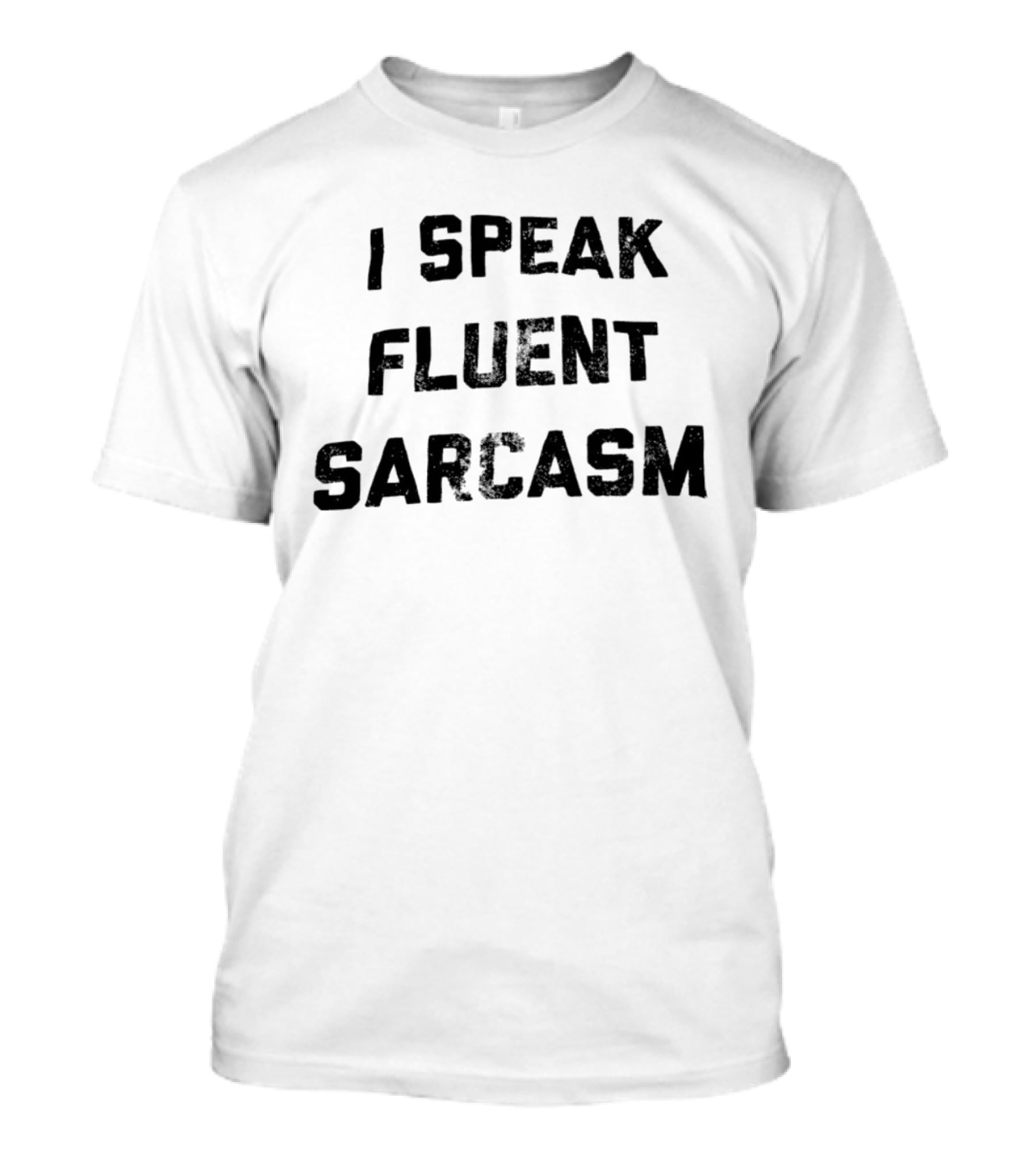I Speak Fluent Sarcasm Witty Quote Trend T-Shirt
