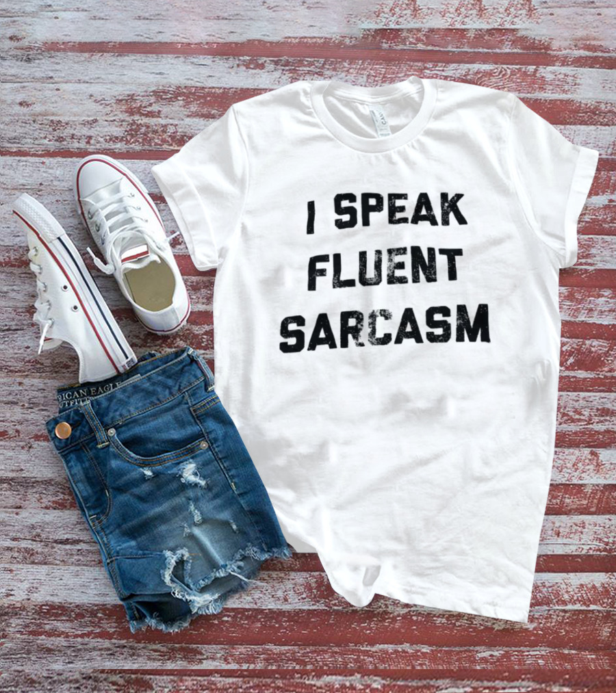 I Speak Fluent Sarcasm Witty Quote Trend T-Shirt