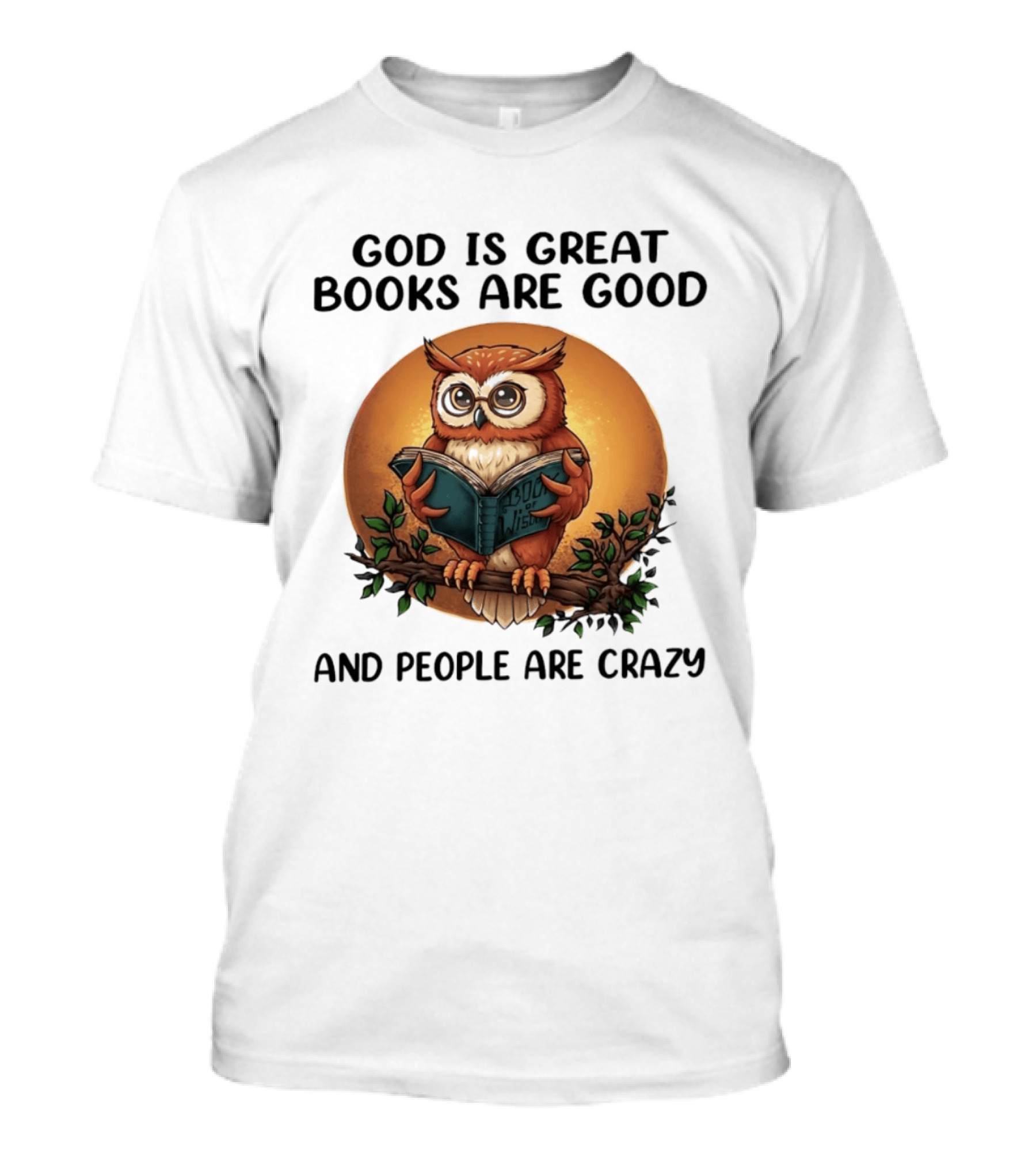 God Is Great Books Are Good And People Are Crazy Reading Owl Wisdom T-Shirt