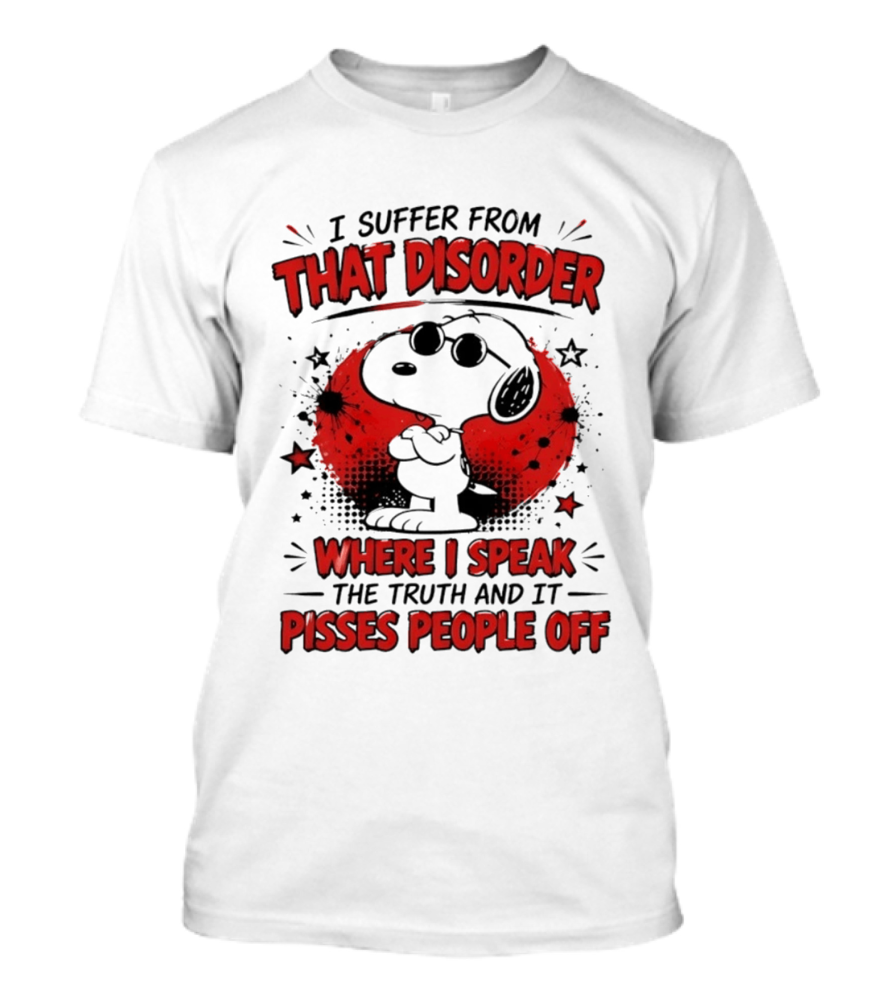 Snoopy Peanuts I Suffer From That Disorder Where I Speak The Truth And It Pisses People Off T-Shirt