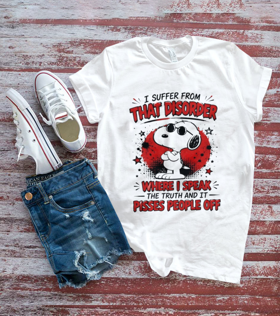 Snoopy Peanuts I Suffer From That Disorder Where I Speak The Truth And It Pisses People Off T-Shirt