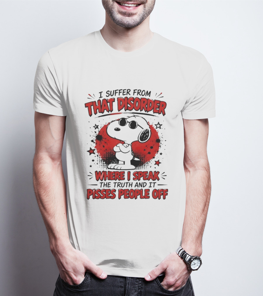 Snoopy Peanuts I Suffer From That Disorder Where I Speak The Truth And It Pisses People Off T-Shirt