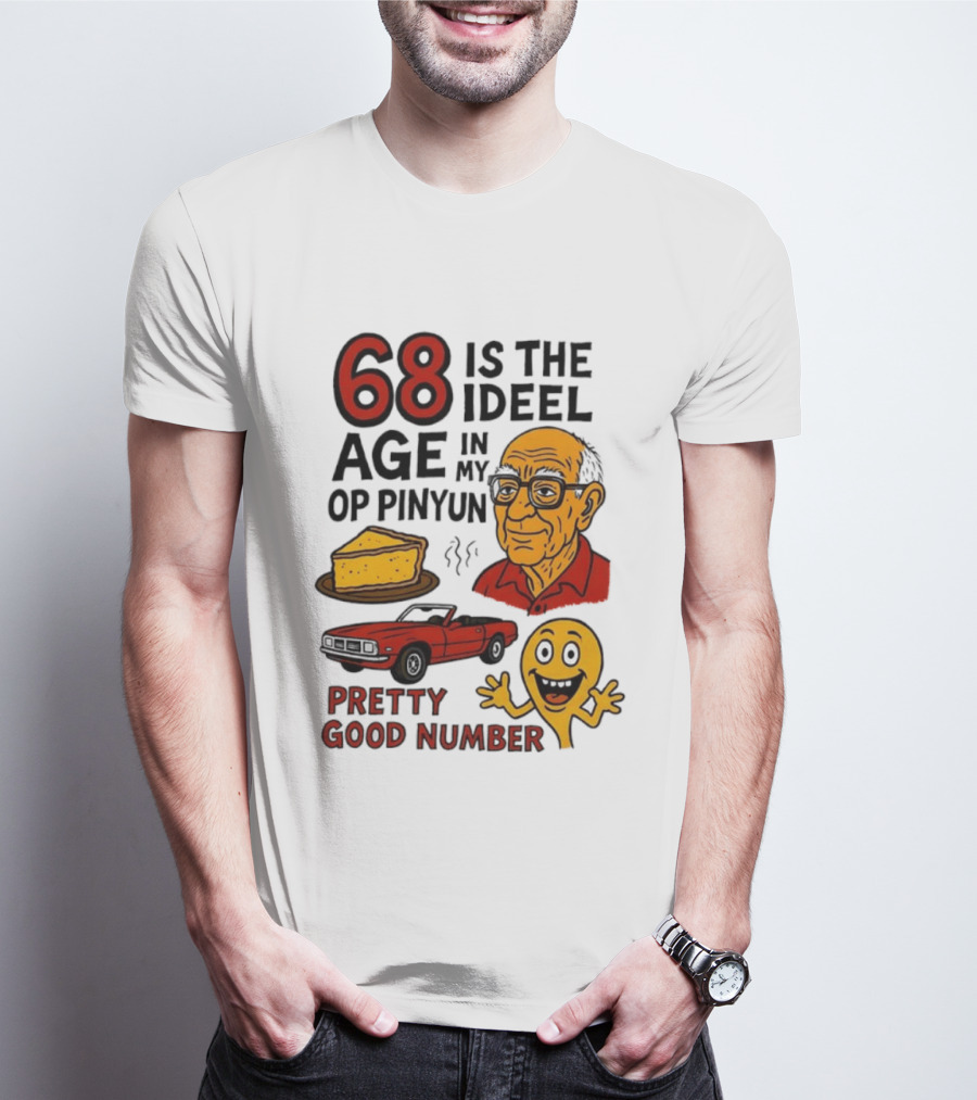 68 Is The Ideel Age In My Op Pinyun With Classic Car Pie And Pretty Good Number T-Shirt