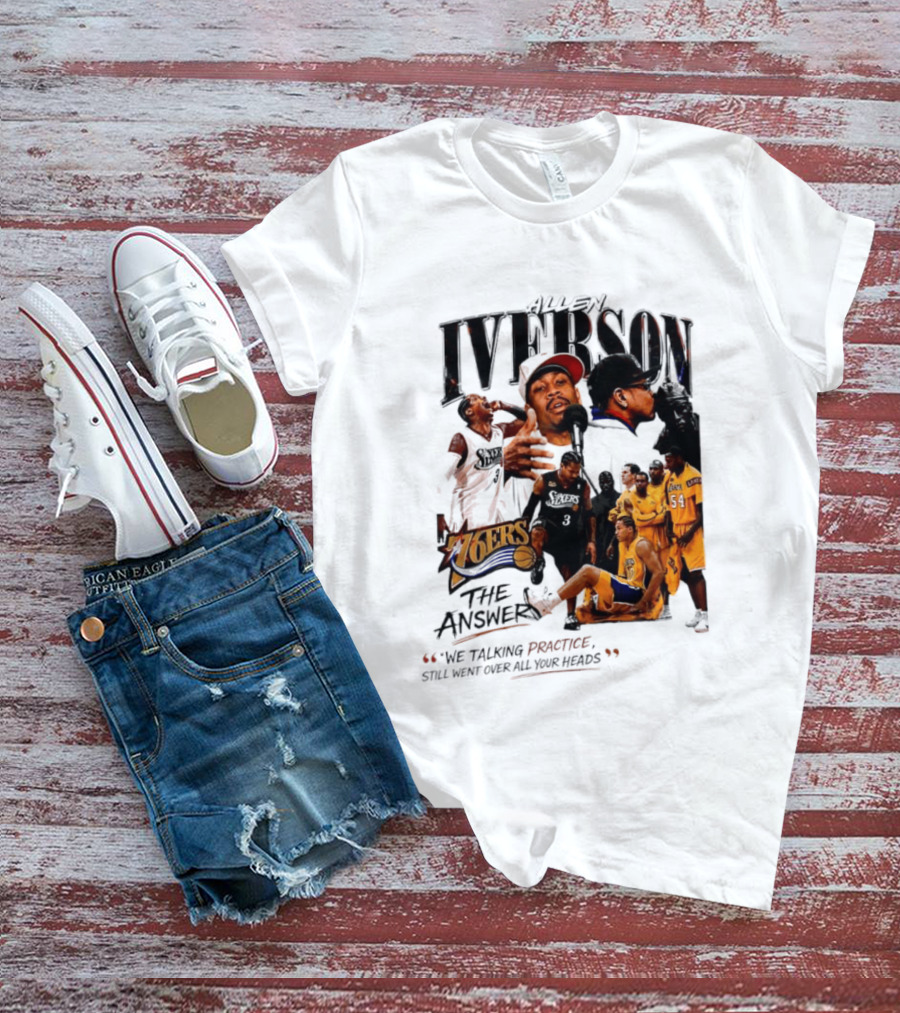 Allen Iverson Philadelphia 76ers The Answer We Talking Practice Still Went Over All Your Heads T-Shirt