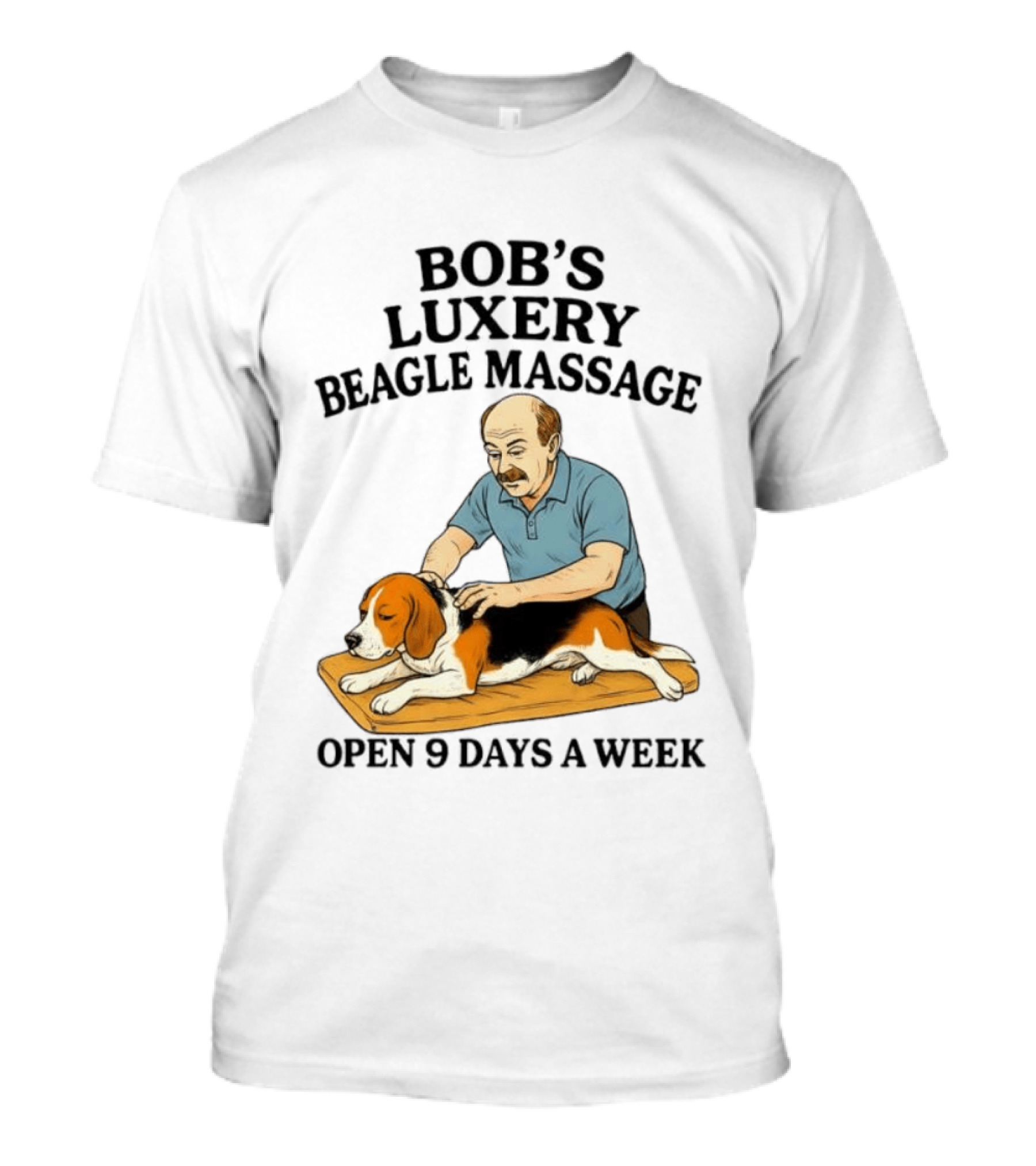 Bob's Luxery Beagle Massage Open 9 Days A Week Relaxing Pet Therapy Humor T-Shirt