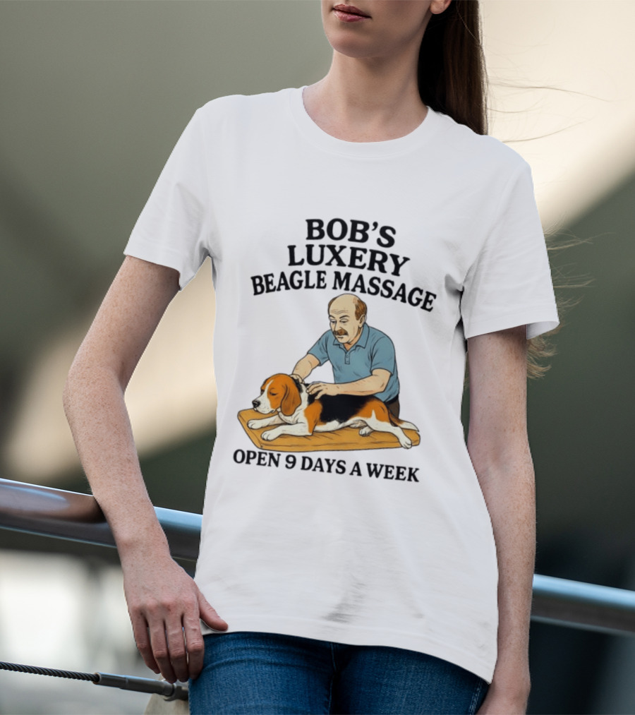 Bob's Luxery Beagle Massage Open 9 Days A Week Relaxing Pet Therapy Humor T-Shirt