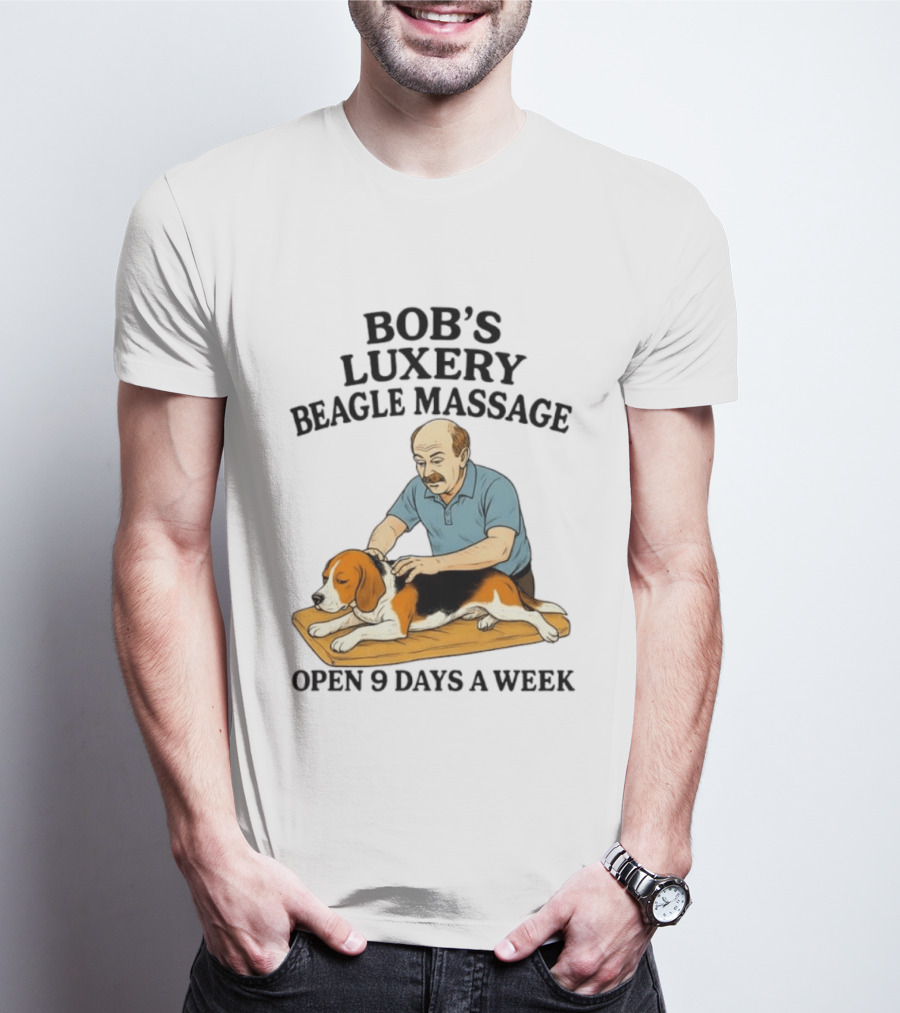 Bob's Luxery Beagle Massage Open 9 Days A Week Relaxing Pet Therapy Humor T-Shirt