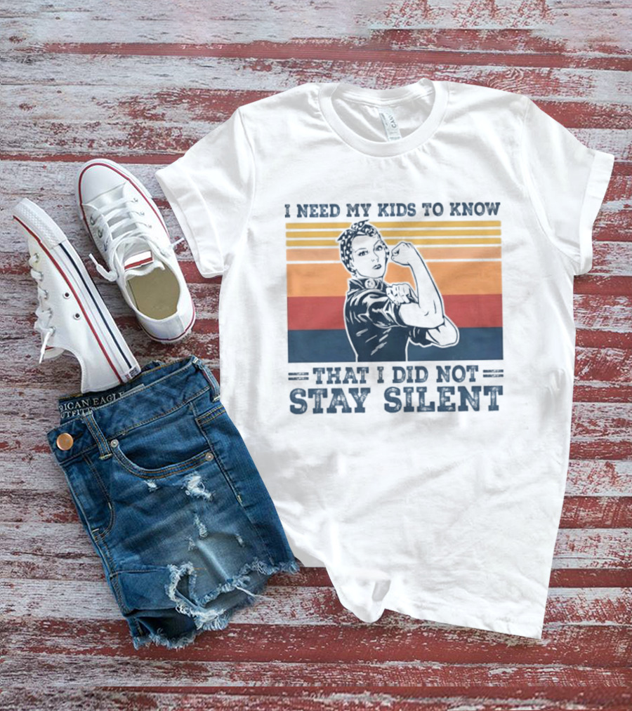 I Need My Kids To Know That I Did Not Stay Silent Retro Feminist Empowerment T-Shirt