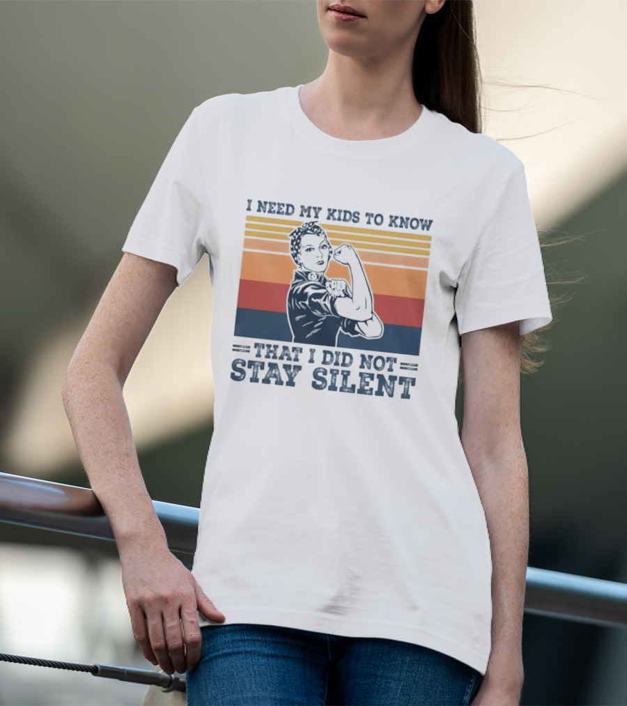 I Need My Kids To Know That I Did Not Stay Silent Retro Feminist Empowerment T-Shirt